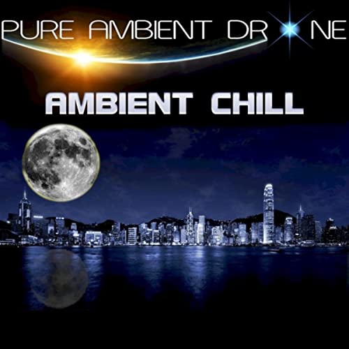 PURE AMBIENT DRONE - AMBIENT CHILL