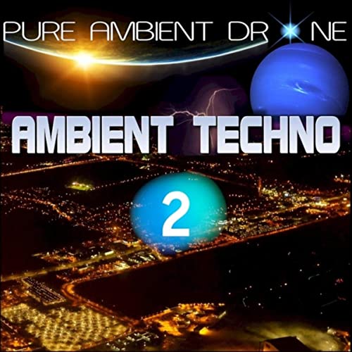 PURE AMBIENT DRONE - AMBIENT TECHNO 2