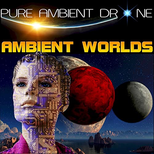PURE AMBIENT DRONE - AMBIENT WORLDS