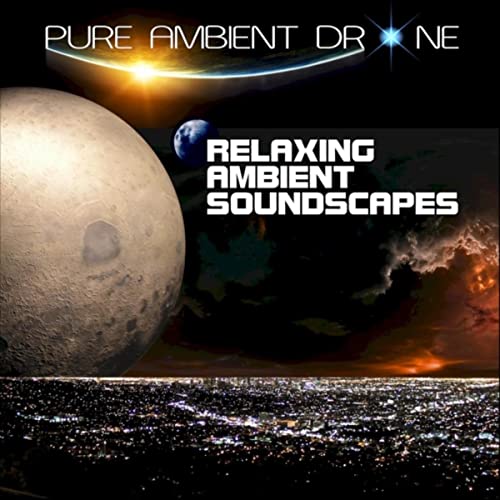 PURE AMBIENT DRONE - RELAXING AMBIENT SOUNDSCAPES