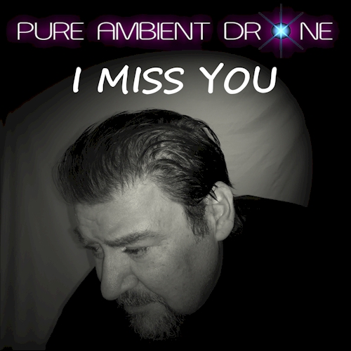 PURE AMBIENT DRONE - I MISS YOU