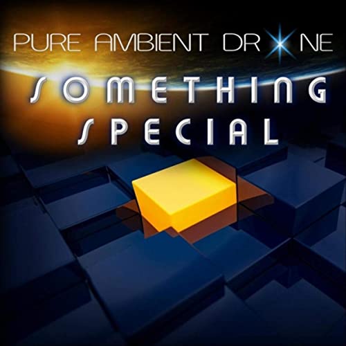 PURE AMBIENT DRONE - SOMETHING SPECIAL